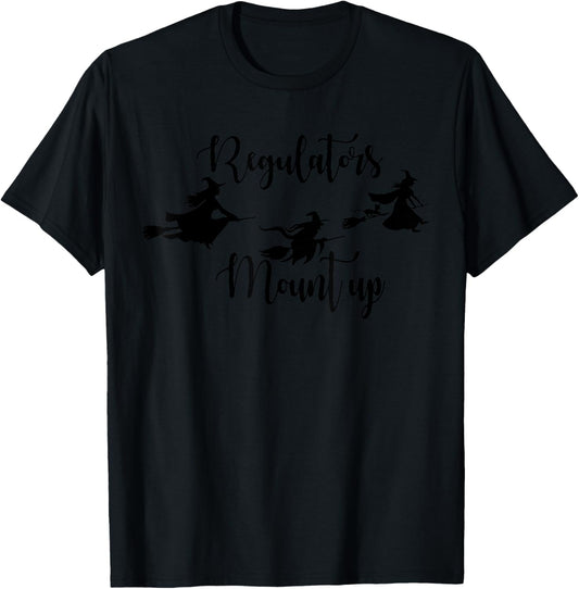 Regulators Mount Up Witch Hocus Pocus Witch Halloween T-Shirt - T-Shirt | Black