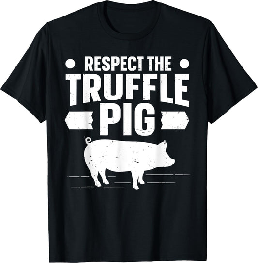 Respect the truffle pig Quote for a Truffle Hunter T-Shirt - T-Shirt | Black