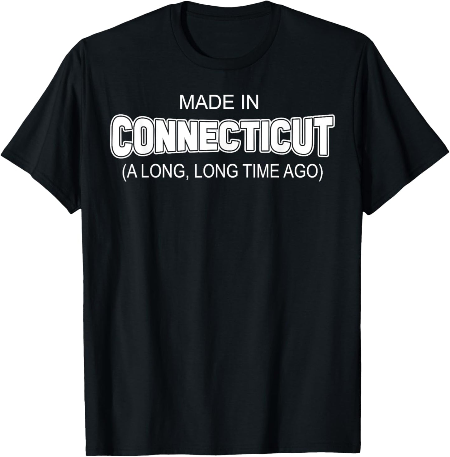Made In Connecticut A Long Long Time Ago T-Shirt - T-Shirt | Black