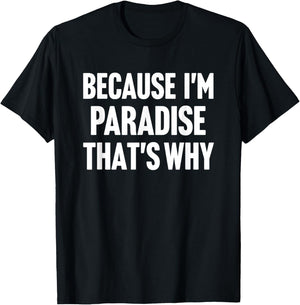 Because I'm Paradise That's Why Am Personalized Name T-Shirt - T-Shirt | Black