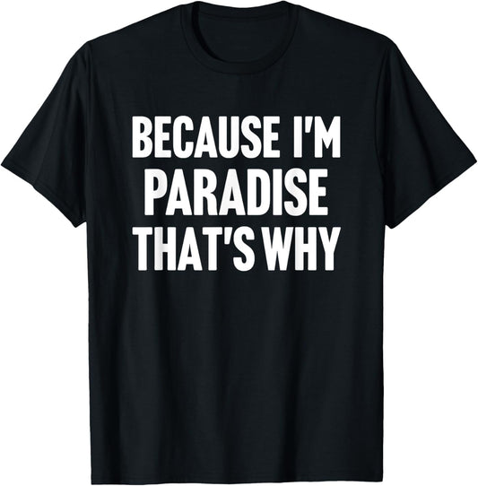 Because I'm Paradise That's Why Am Personalized Name T-Shirt - T-Shirt | Black