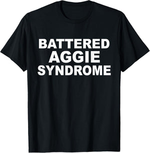 Battered Aggie Syndrome Funny Quote T-Shirt - T-Shirt | Black