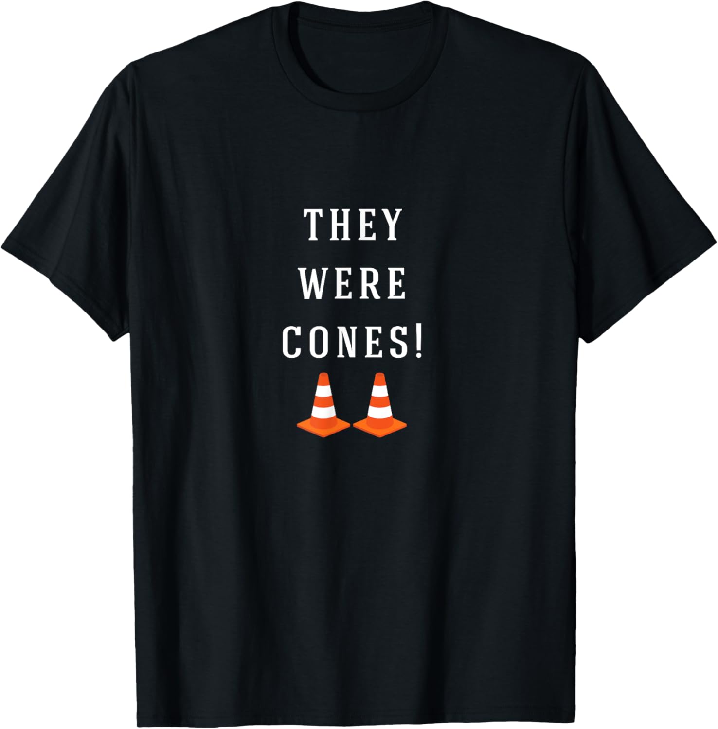 They were cones! T-Shirt - T-Shirt | Black