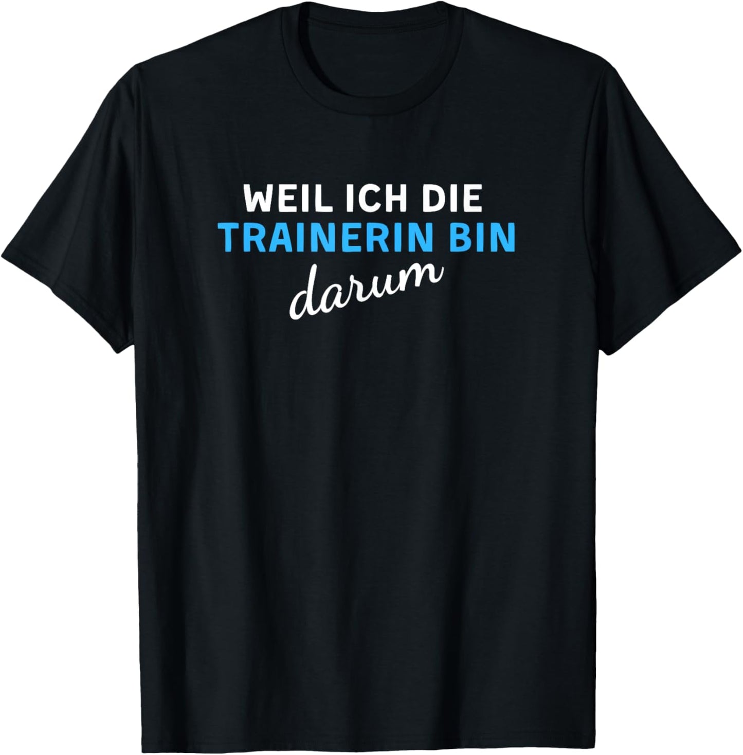 Weil Ich Die Trainerin Bin Darum T-Shirt - T-Shirt | Black