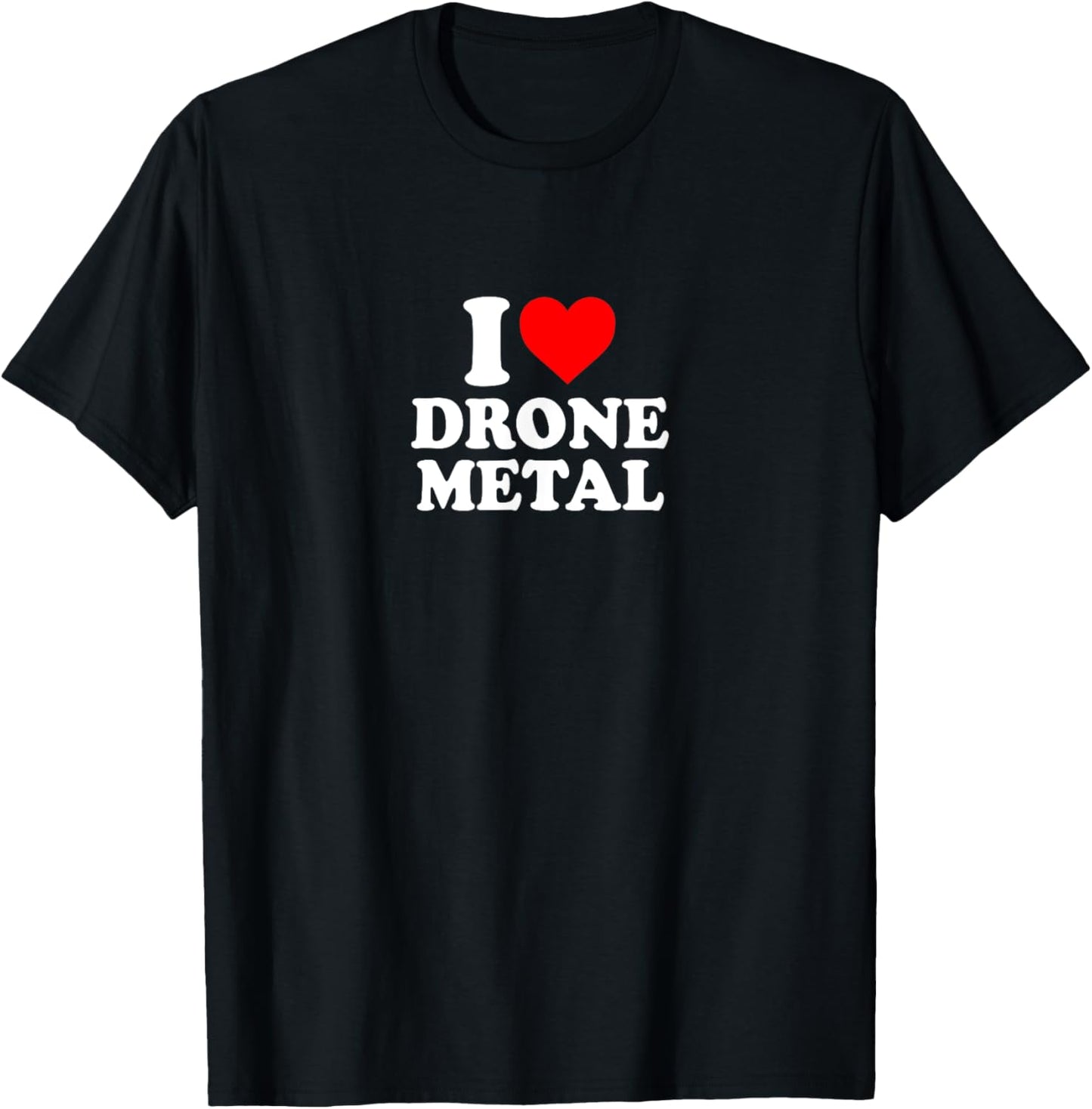 I Love Heart Drone Metal Music Simple Cute Funny T-Shirt - T-Shirt | Black