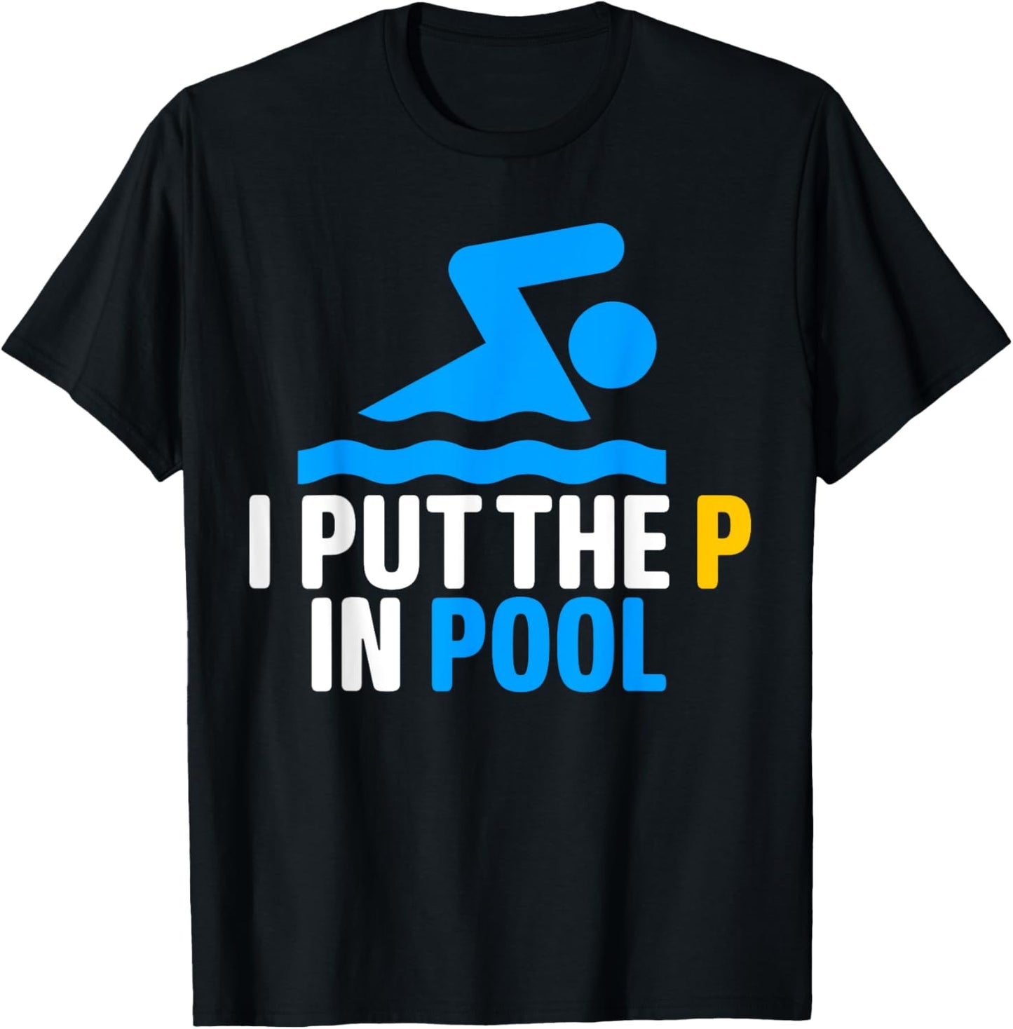 I Put The P In Pool Shirt Funny Swimming Pool T-Shirt - T-Shirt | Black