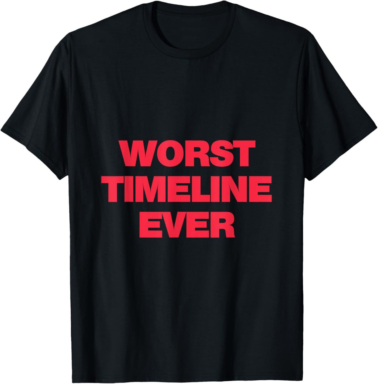 Worst Timeline Ever! Funny Scary Base Reality Joke T-Shirt - T-Shirt | Black