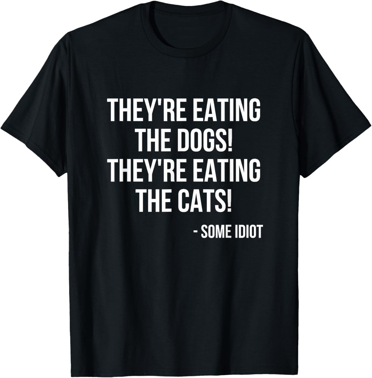 They're Eating The Dogs! They're Eating The Cats! T-Shirt - T-Shirt | Black