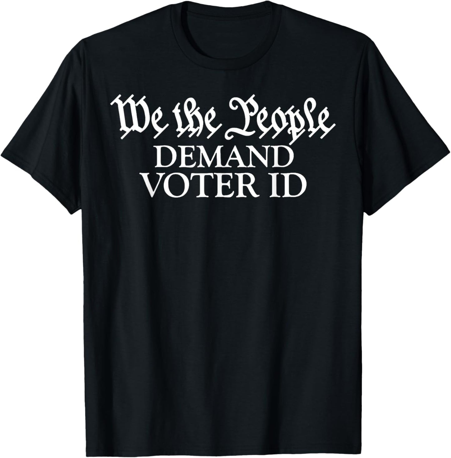 We The People Demand Voter Id T-Shirt - T-Shirt | Black