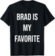 Brad Is My Favorite T-Shirt - T-Shirt | Black