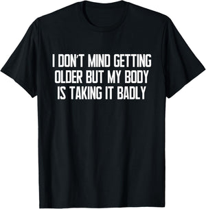 I Don't Mind Getting Older Funny Sarcastic Quote T-Shirt - T-Shirt | Black