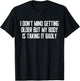 I Don't Mind Getting Older Funny Sarcastic Quote T-Shirt - T-Shirt | Black