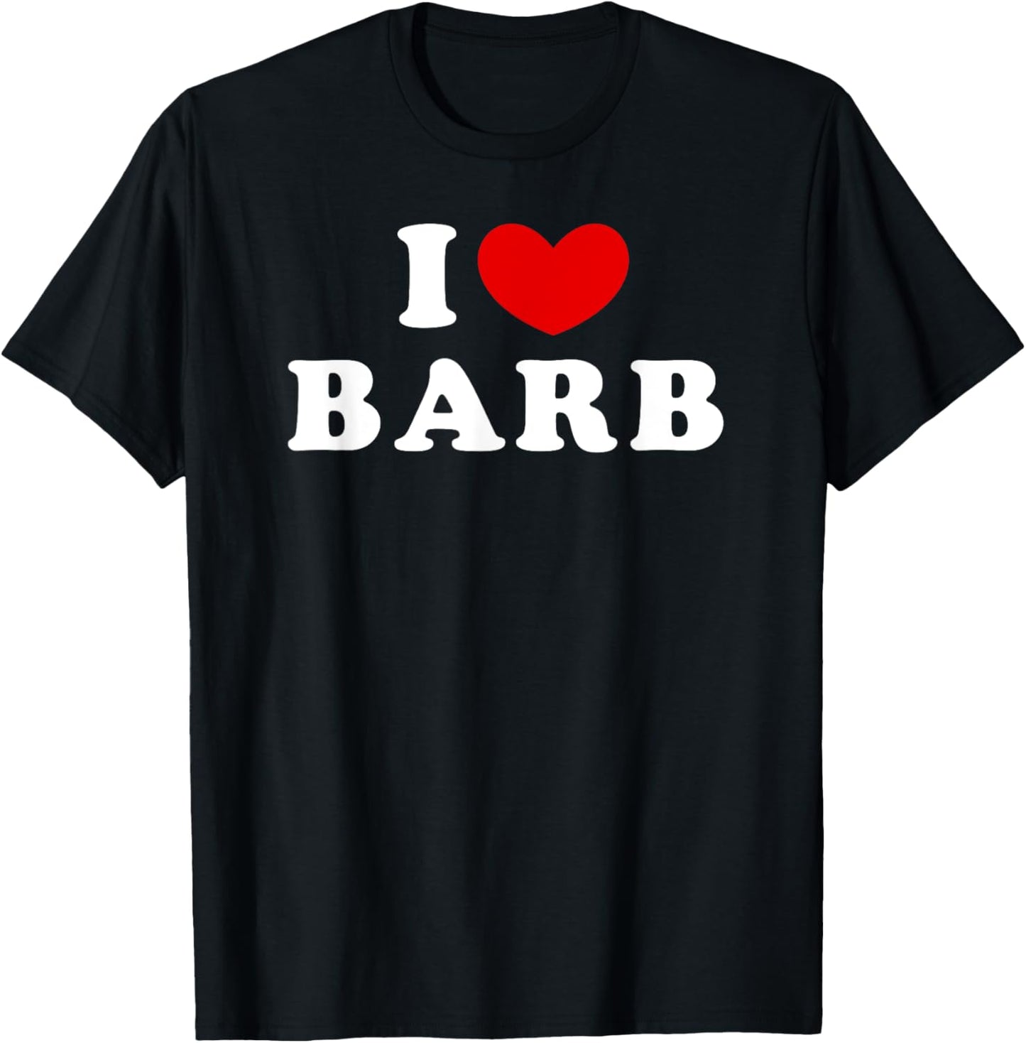 I Love Barb, I Heart Barb T-Shirt - T-Shirt | Black