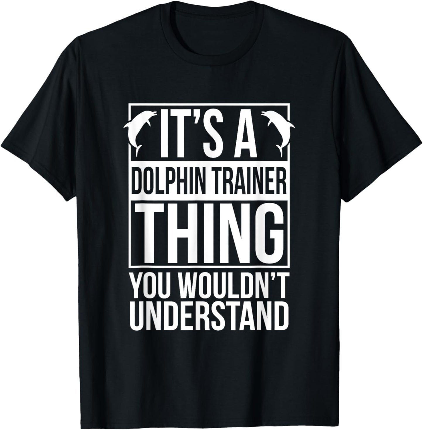 Dolphin Trainer Sea Ocea Animals Lover Funny Dolphin Trainer T-Shirt - T-Shirt | Black