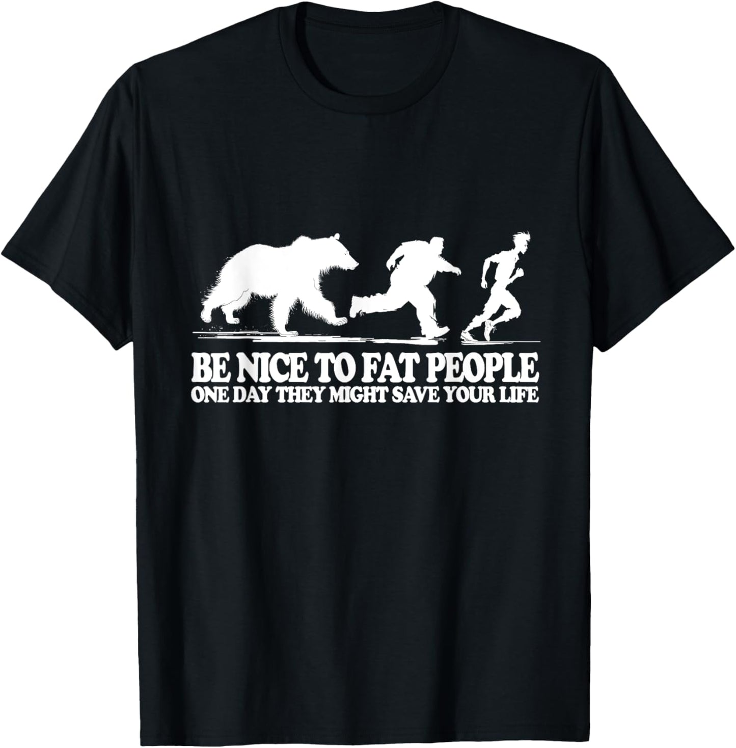 Be Nice To Fat People One Day They Might Save Your Life T-Shirt - T-Shirt | Black