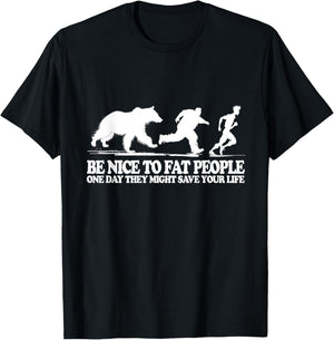 Be Nice To Fat People One Day They Might Save Your Life T-Shirt - T-Shirt | Black