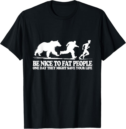 Be Nice To Fat People One Day They Might Save Your Life T-Shirt - T-Shirt | Black