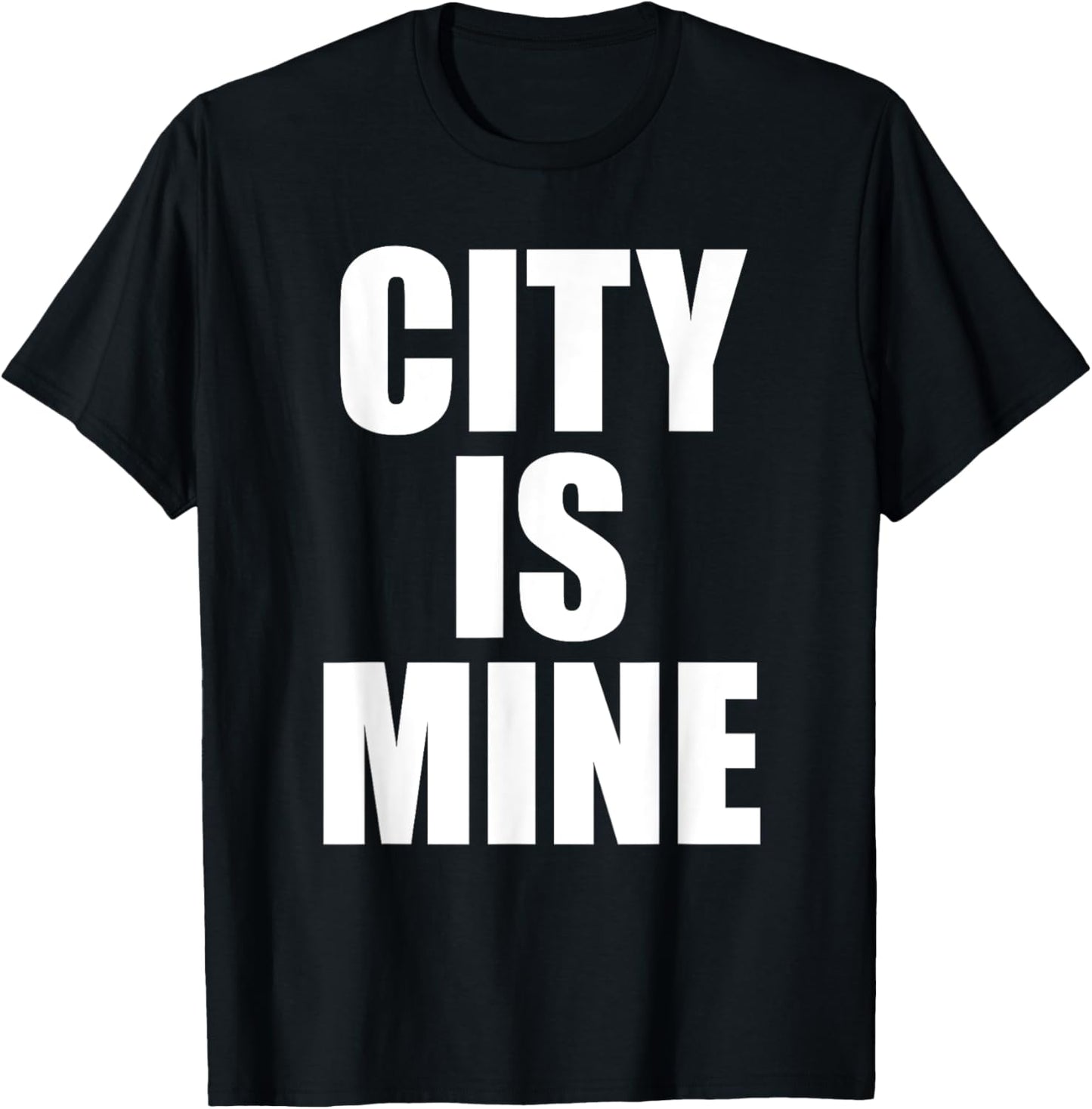City Is Mine Funny T-Shirt - T-Shirt | Black