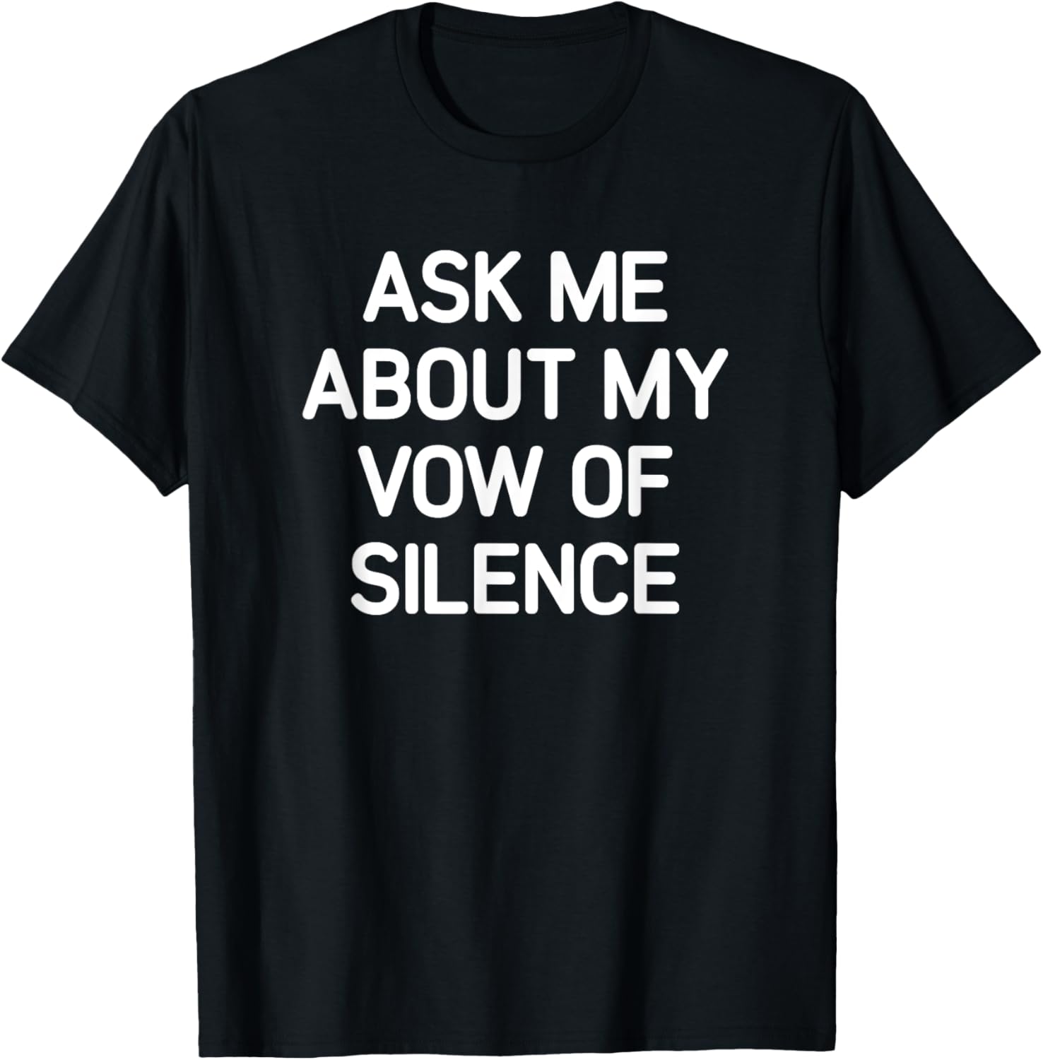 Ask Me About My Vow Of Silence, Funny, Jokes, Sarcastic T-Shirt - T-Shirt | Black