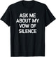 Ask Me About My Vow Of Silence, Funny, Jokes, Sarcastic T-Shirt - T-Shirt | Black