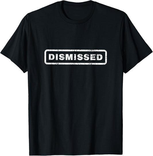 Dismissed, Funny Lawyer Retired Attorney Quote Courtroom T-Shirt - T-Shirt | Black
