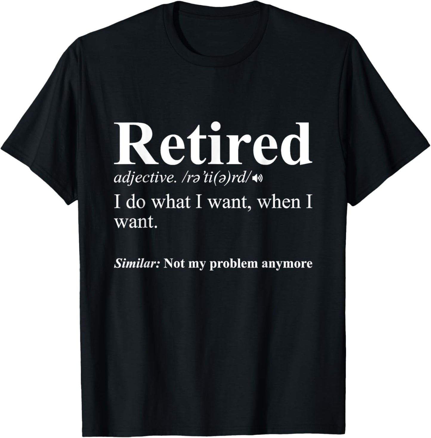 Retired I Do What I Want Funny Retirement T-Shirt - T-Shirt | Black
