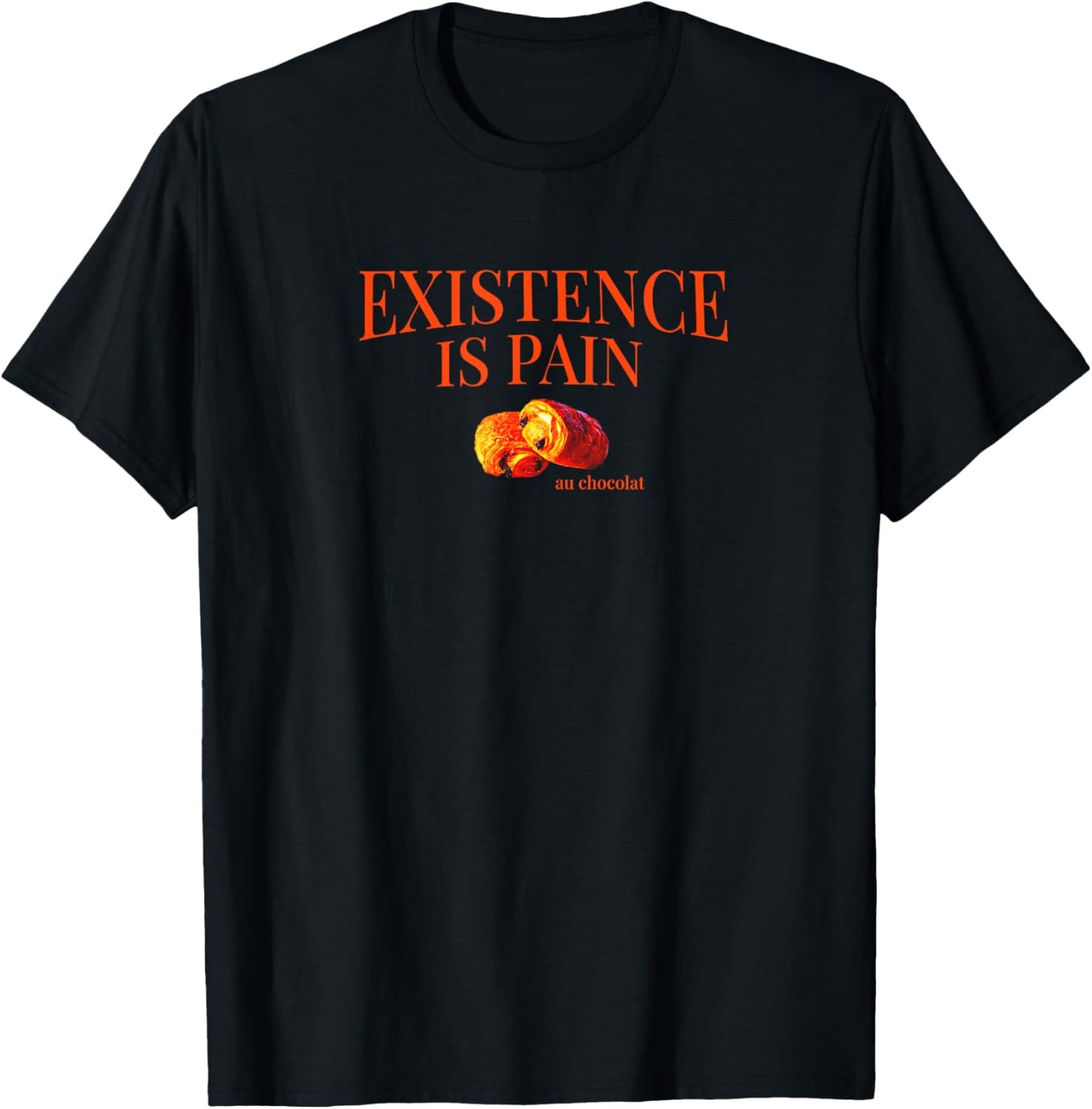 Existence is Pain Au Chocolat Funny French | Life is Pain T-Shirt - T-Shirt | Black