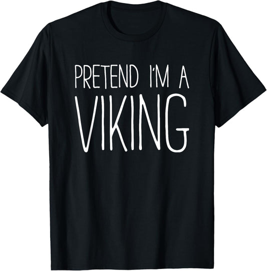 Pretend I'm A Viking Shirt Adult Kids Men Women Costume T-Shirt - T-Shirt | Black