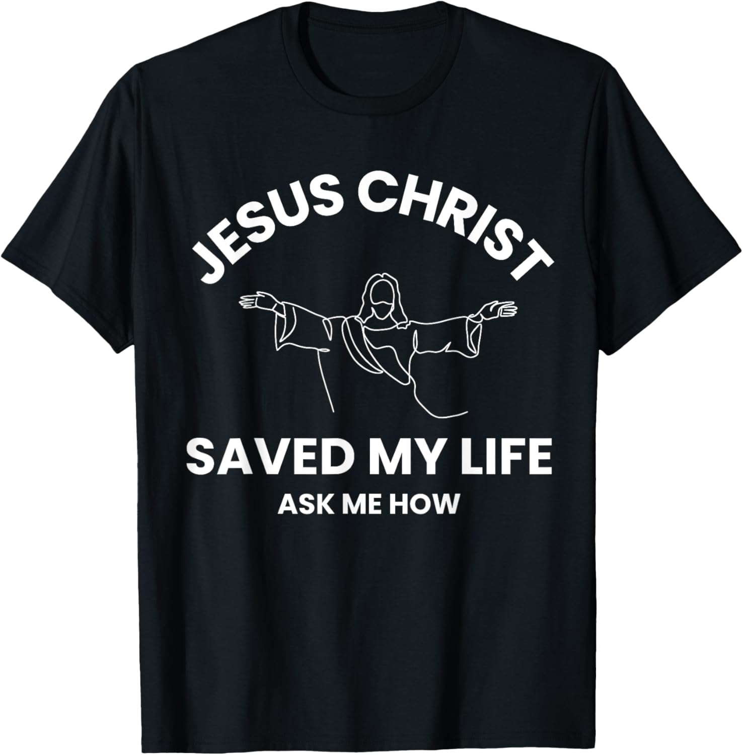 Jesus Christ Saved My Life Ask Me How Adult Kids Toddler T-Shirt - T-Shirt | Black