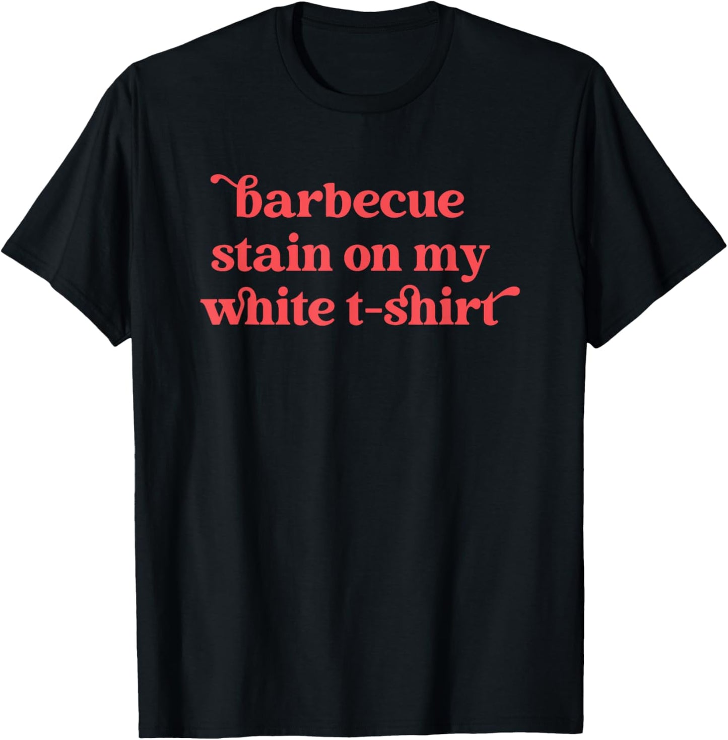 Barbecue Stain On My White , Country Western T-Shirt - T-Shirt | Black
