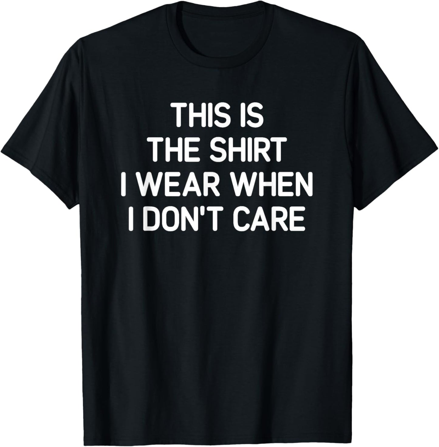 Shirt I Wear When I Don't Care, Funny, Jokes, Sarcastic T-Shirt - T-Shirt | Black