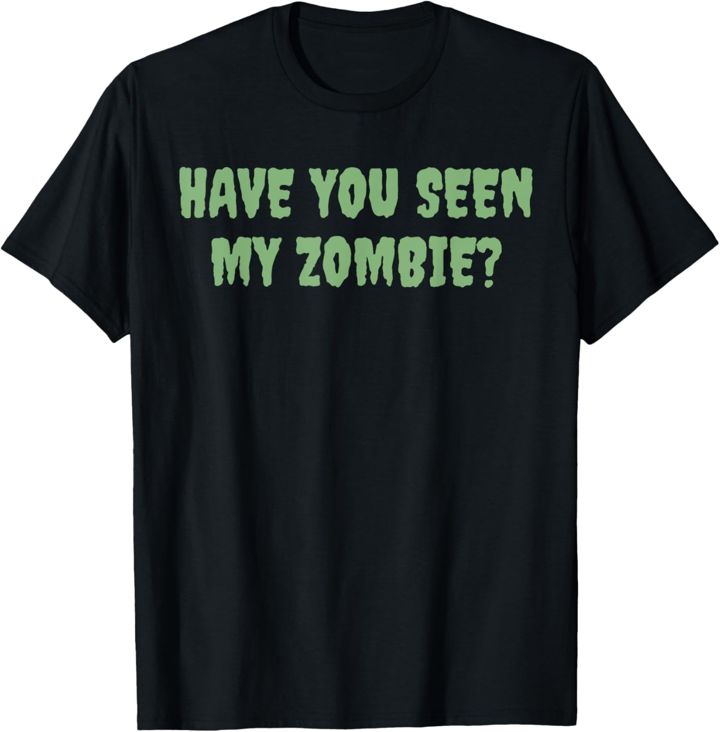 Have You Seen My Zombie? T-Shirt - T-Shirt | Black