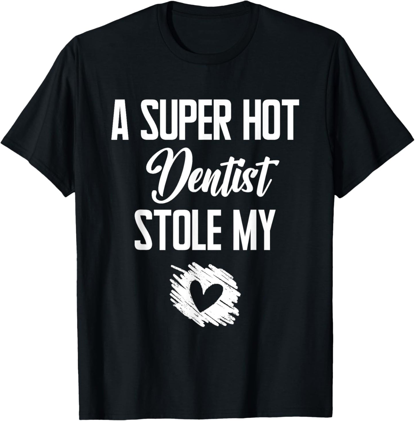 A Super Hot Dentist Stole My Heart Cute I Love T-Shirt - T-Shirt | Black