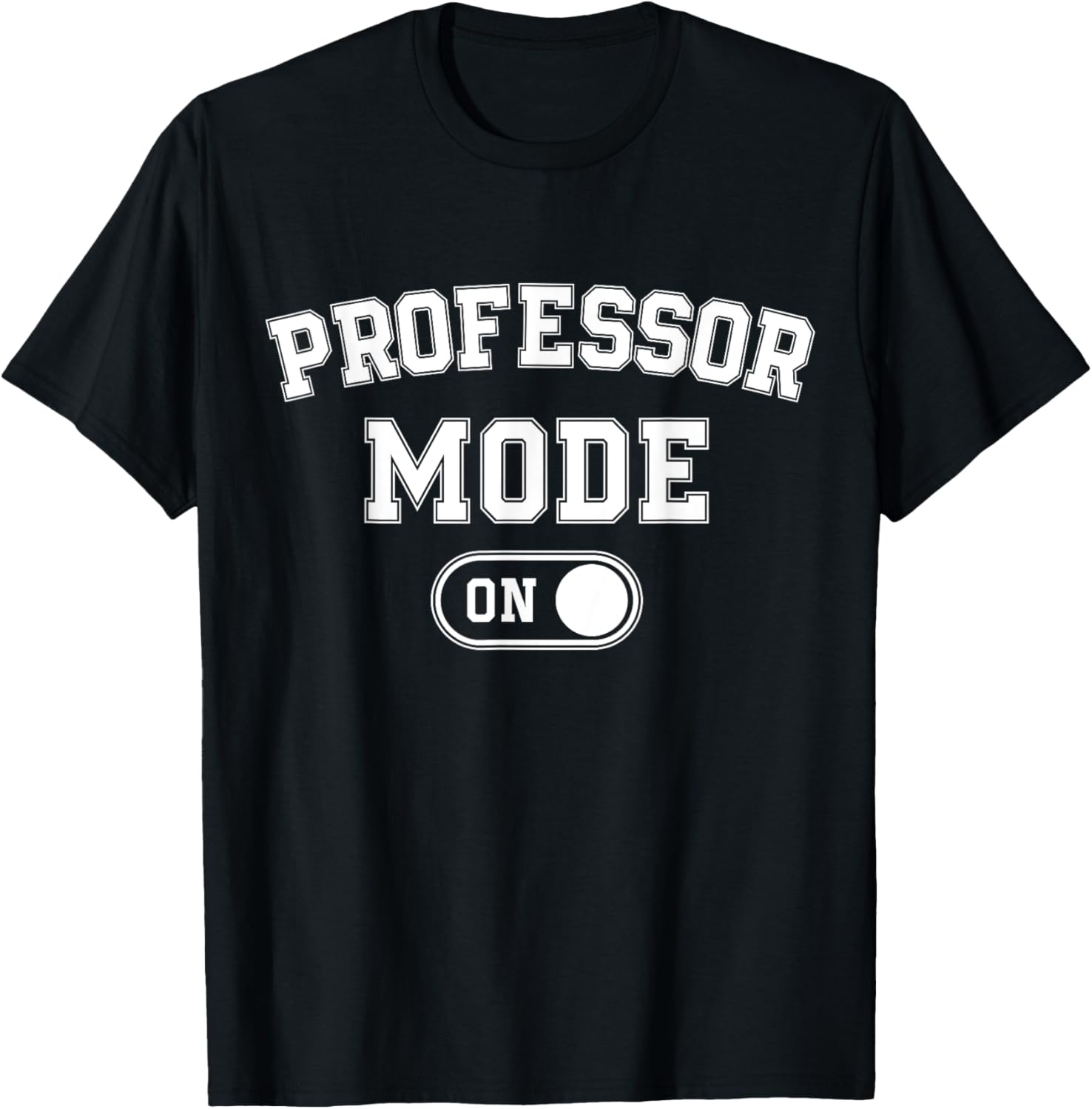 Professor Mode On Funny Academic Gift Educator Teacher T-Shirt - T-Shirt | Black