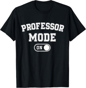 Professor Mode On Funny Academic Gift Educator Teacher T-Shirt - T-Shirt | Black