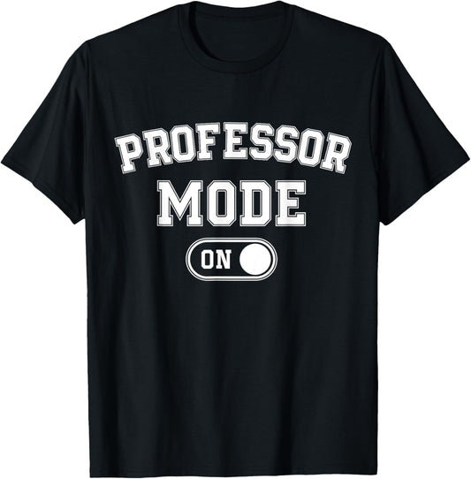 Professor Mode On Funny Academic Gift Educator Teacher T-Shirt - T-Shirt | Black