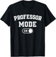Professor Mode On Funny Academic Gift Educator Teacher T-Shirt - T-Shirt | Black