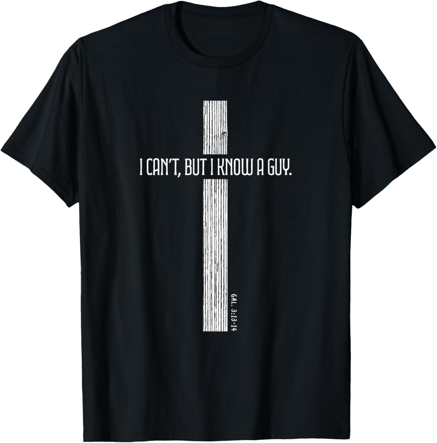 Christian Shirt - I Can't But I Know a Guy - Cross of Jesus T-Shirt - T-Shirt | Black
