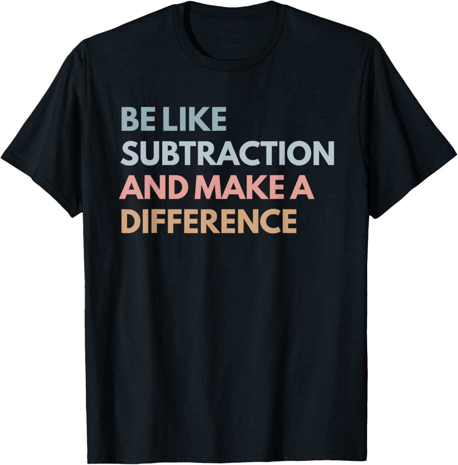 Be Like Subtraction And Make A Difference Funny Math Teacher T-Shirt - T-Shirt | Black