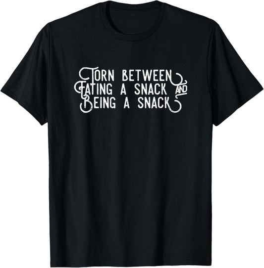 Torn Between Eating A Snack And Being A Snack T-Shirt - T-Shirt | Black