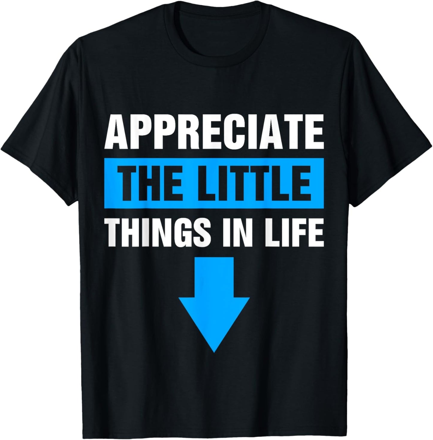 Appreciate The Small Things In Life T-Shirt - T-Shirt | Black