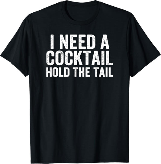 I Need A Cocktail Hold The Tail Funny Drinking T-Shirt - T-Shirt | Black