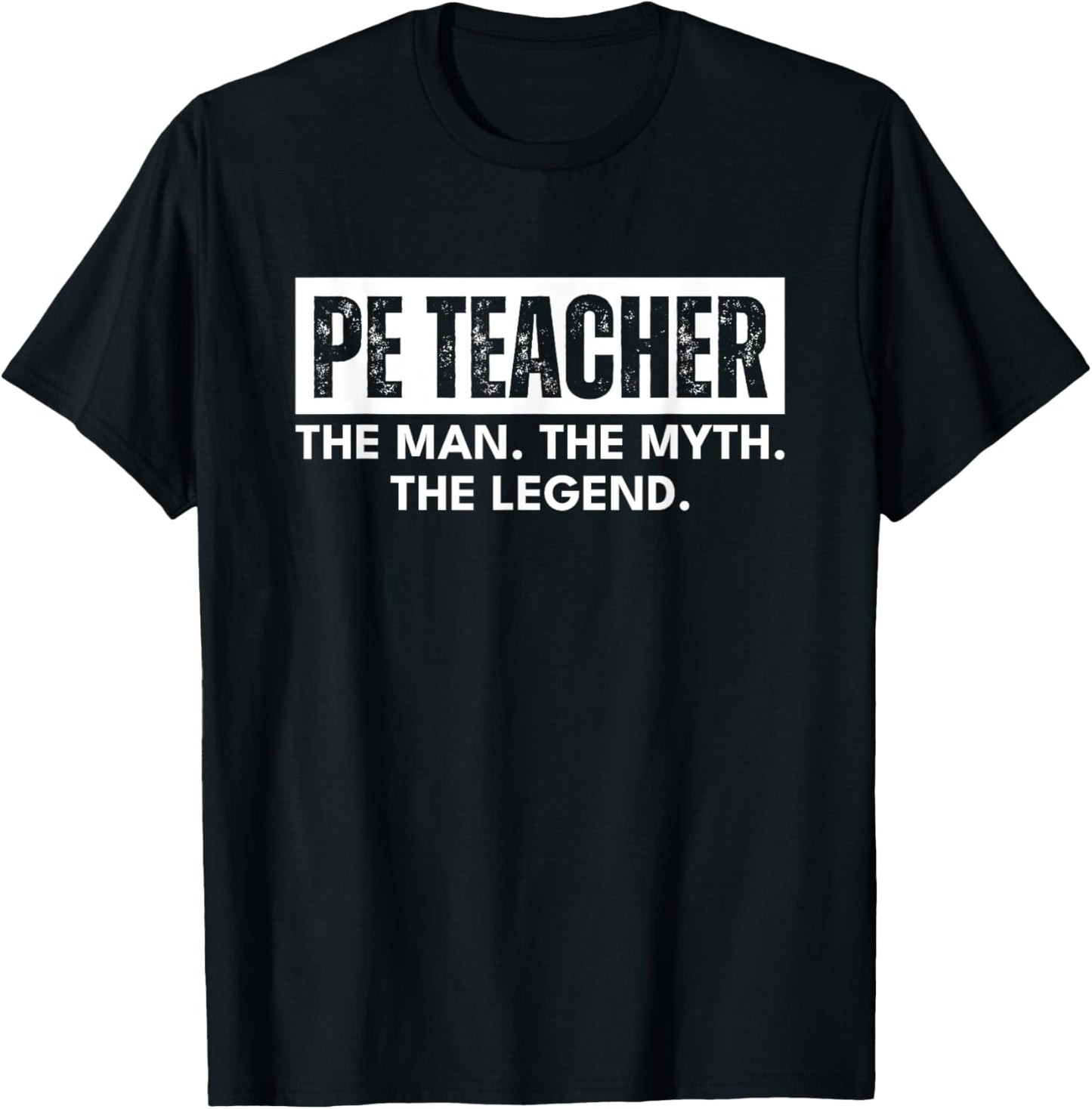 PE Teacher the Man the Myth the Legend Must Haves Funny T-Shirt - T-Shirt | Black