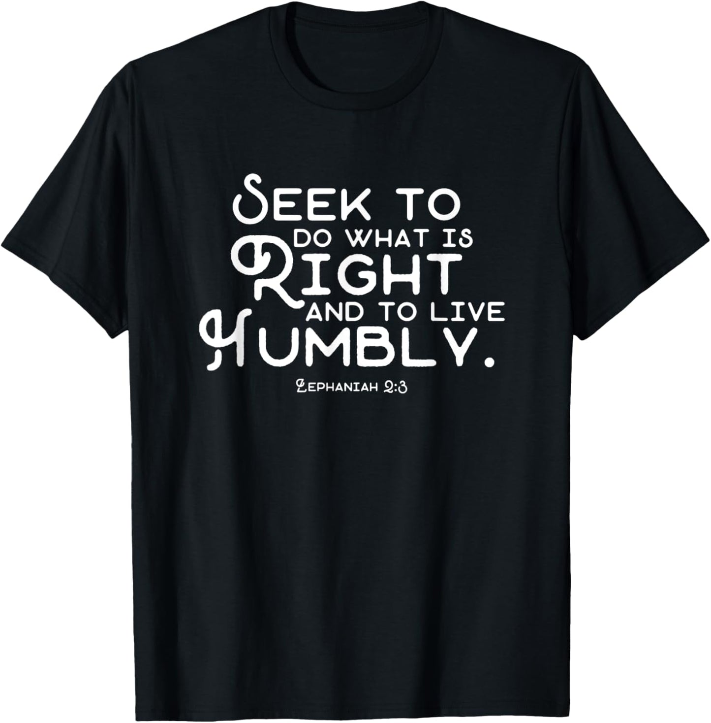 Do What is Right and Live Humbly Zephaniah 2:3 T-Shirt - T-Shirt | Black
