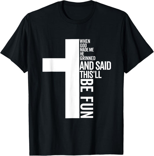 When God Made Me He Grinned and Said This Will Be Fun T-Shirt - T-Shirt | Black