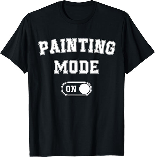 Painting Mode On Funny Artist Gift Painter Art Student T-Shirt - T-Shirt | Black