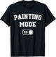 Painting Mode On Funny Artist Gift Painter Art Student T-Shirt - T-Shirt | Black