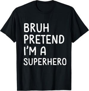 Bruh Pretend I'm a Superhero Funny Matching Halloween T-Shirt - T-Shirt | Black
