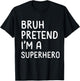 Bruh Pretend I'm a Superhero Funny Matching Halloween T-Shirt - T-Shirt | Black