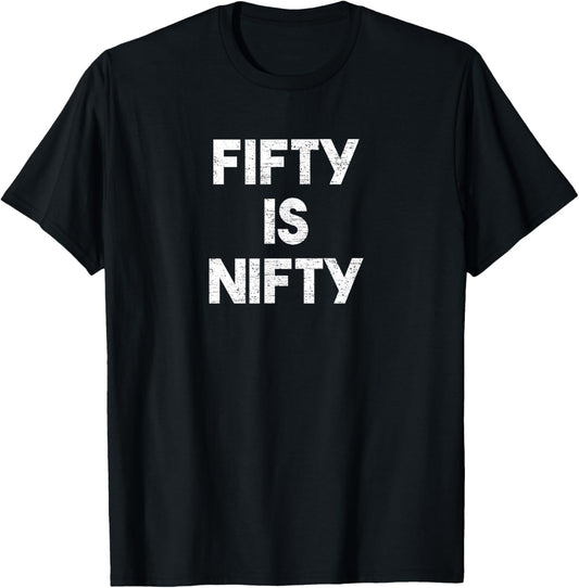 Fifty Is Nifty Funny 50th Birthday Gag Gift 50 Year Old Joke T-Shirt - T-Shirt | Black
